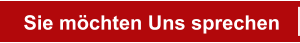 Sie möchten Uns sprechen