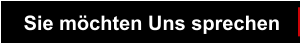 Sie möchten Uns sprechen