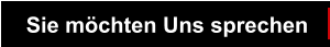 Sie möchten Uns sprechen