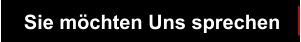 Sie möchten Uns sprechen